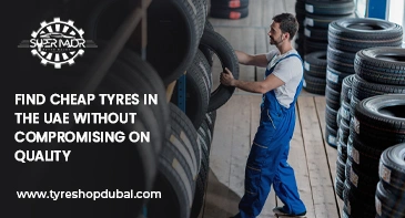 Find Cheap Tyres in the UAE Without Compromising on Quality