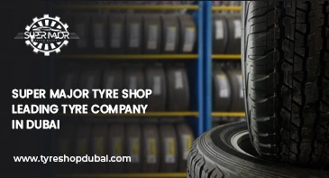 Super Major Tyre Shop – Leading Tyre Company in Dubai